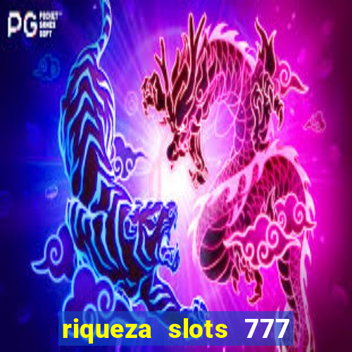 riqueza slots 777 paga mesmo