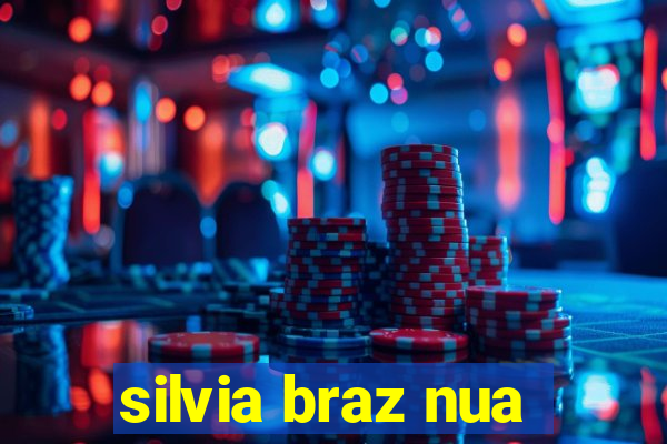 silvia braz nua