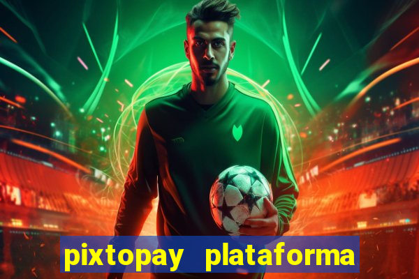 pixtopay plataforma de jogos