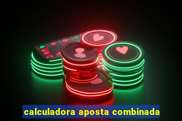calculadora aposta combinada