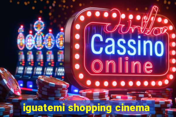 iguatemi shopping cinema