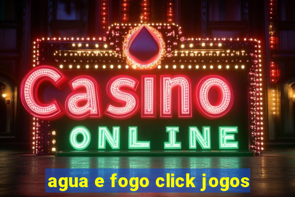 agua e fogo click jogos