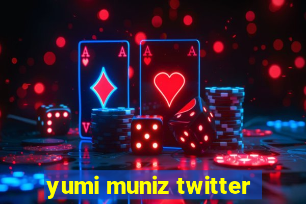 yumi muniz twitter