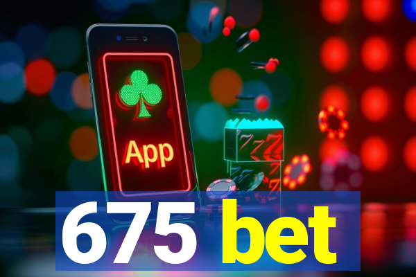 675 bet