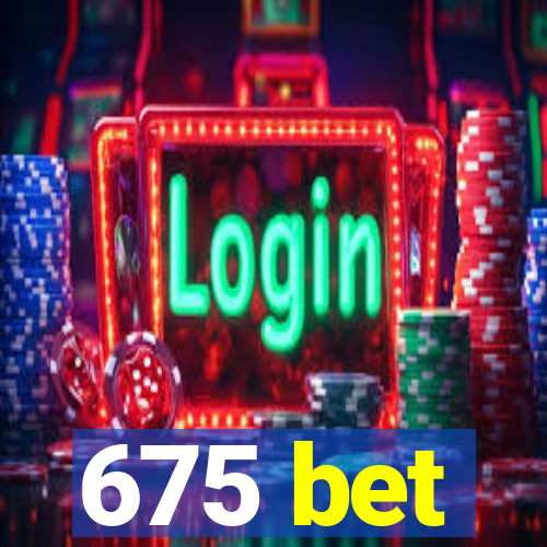 675 bet