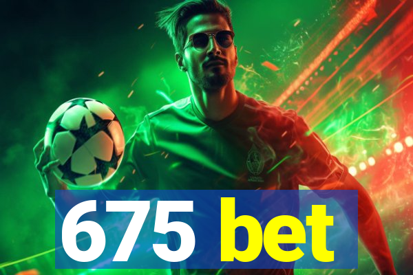 675 bet