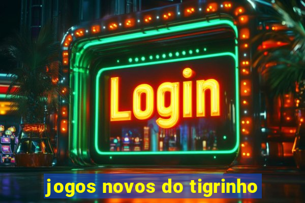 jogos novos do tigrinho