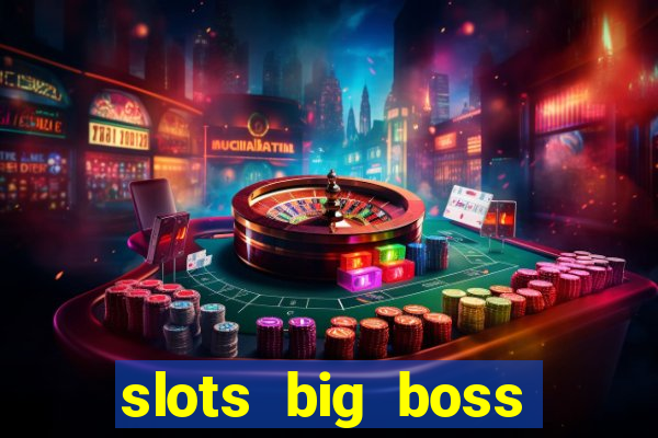 slots big boss paga mesmo