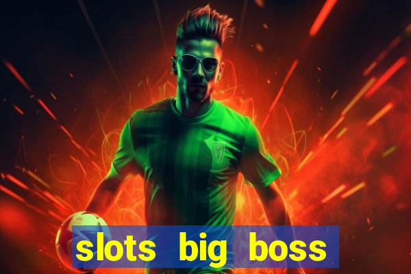 slots big boss paga mesmo