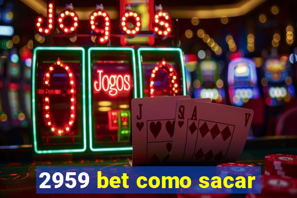 2959 bet como sacar