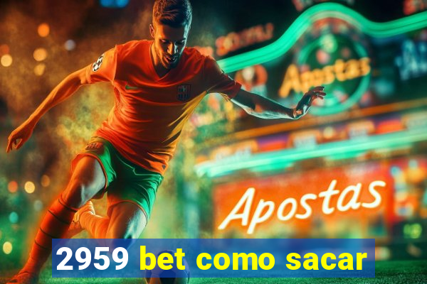 2959 bet como sacar