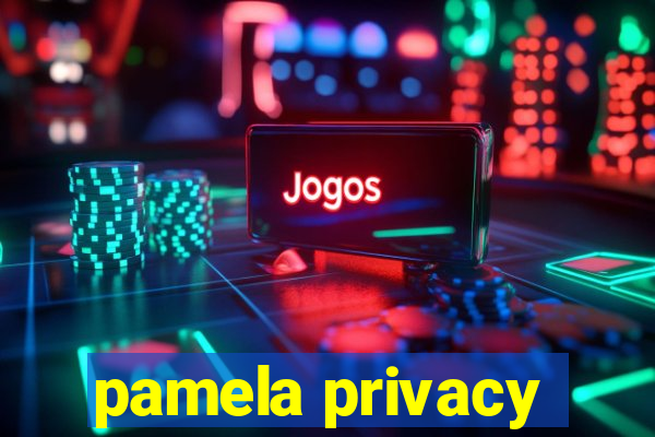 pamela privacy