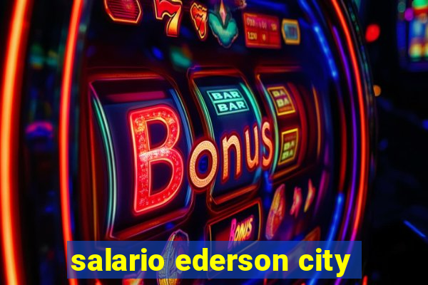salario ederson city