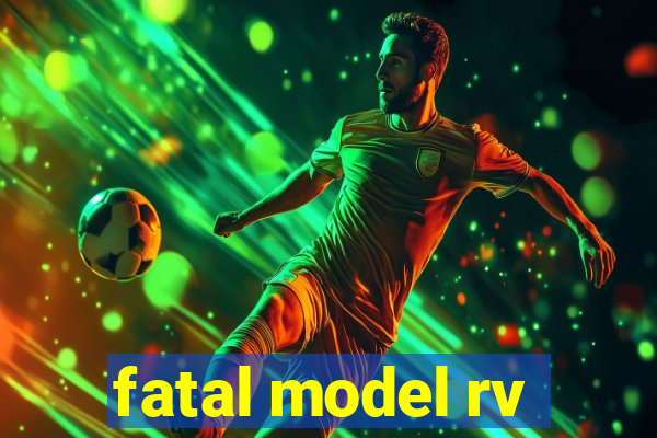 fatal model rv