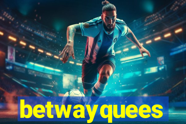 betwayquees