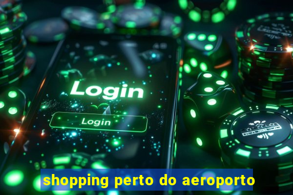 shopping perto do aeroporto