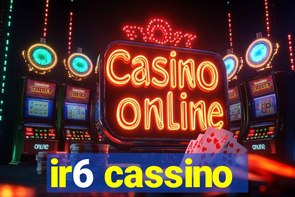 ir6 cassino