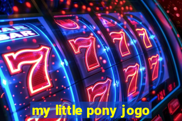 my little pony jogo