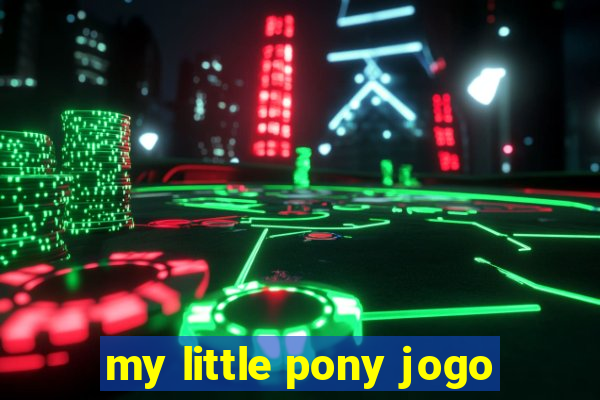 my little pony jogo