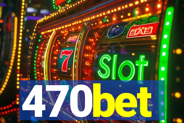 470bet