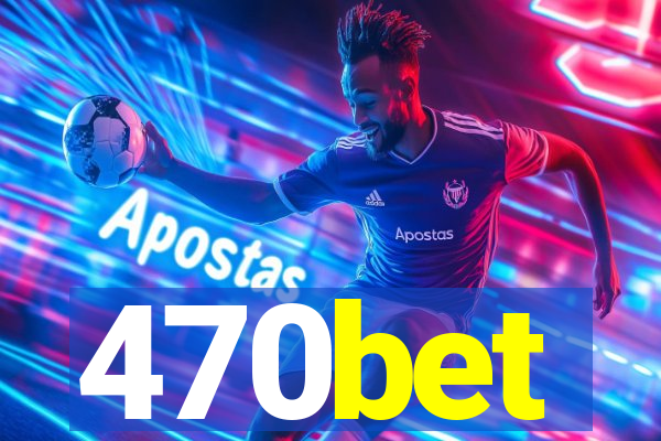 470bet