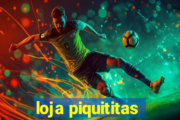 loja piquititas