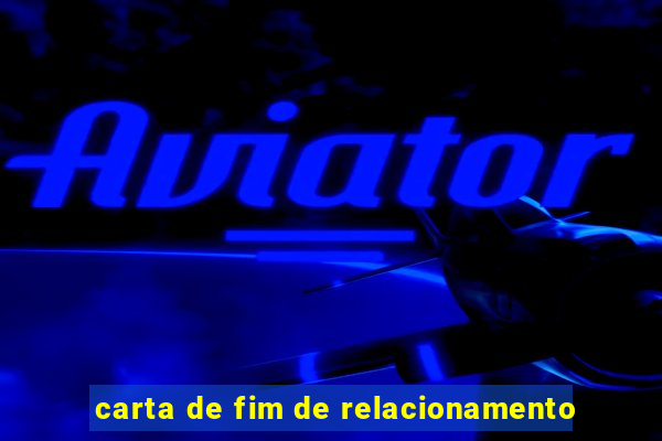 carta de fim de relacionamento