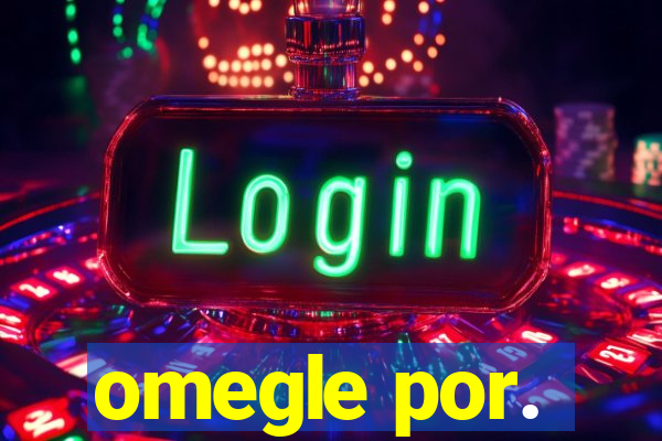 omegle por.