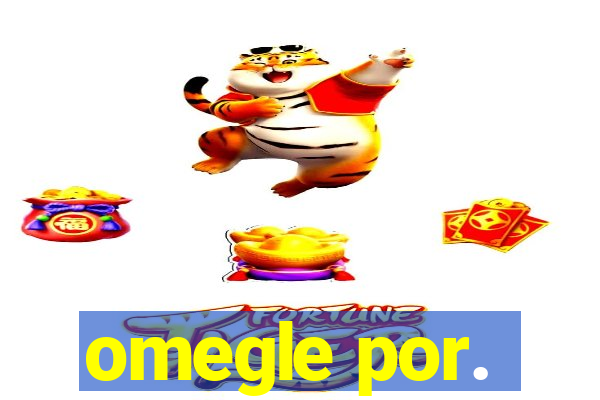 omegle por.