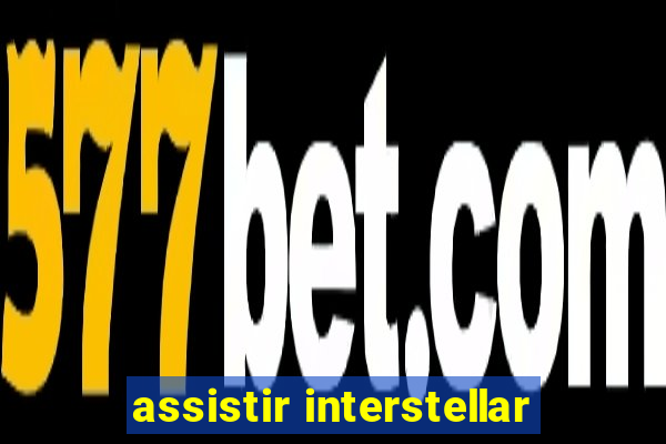 assistir interstellar