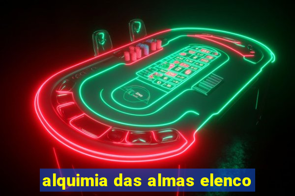 alquimia das almas elenco