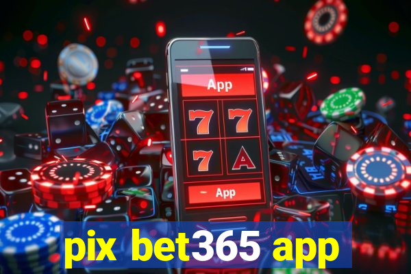 pix bet365 app