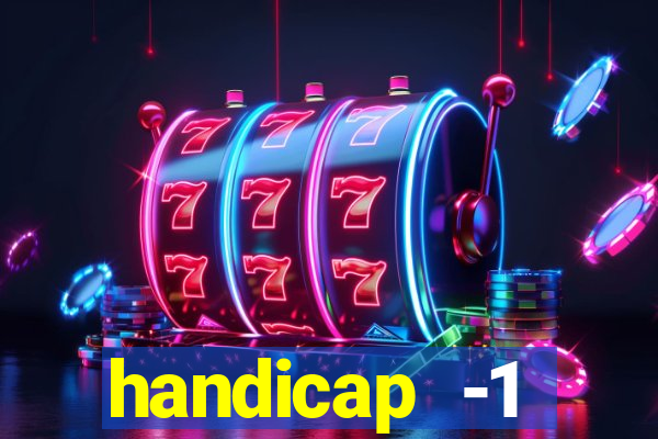 handicap -1 primeiro tempo