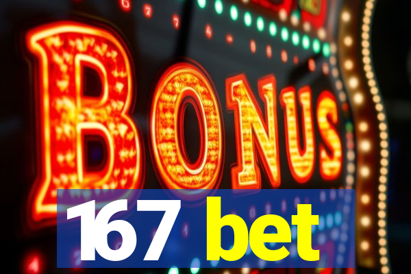 167 bet