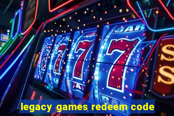 legacy games redeem code