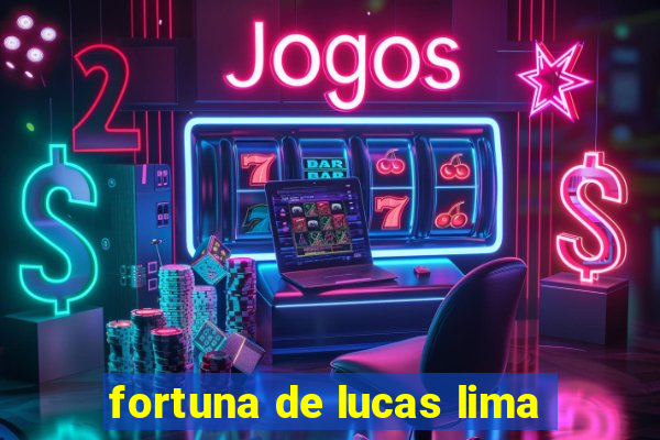 fortuna de lucas lima