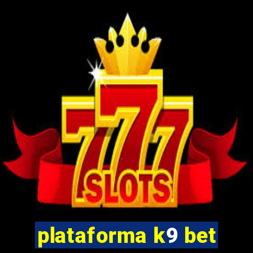 plataforma k9 bet