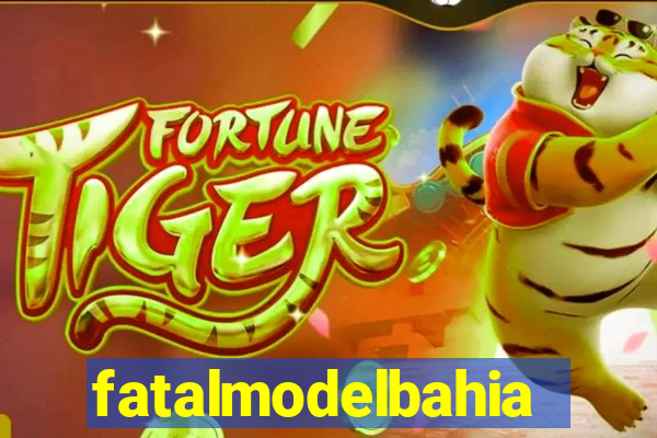 fatalmodelbahia