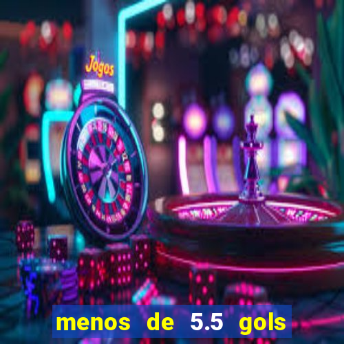 menos de 5.5 gols o que significa
