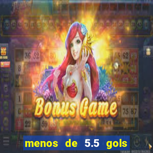 menos de 5.5 gols o que significa