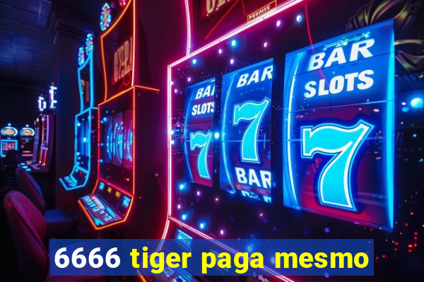 6666 tiger paga mesmo