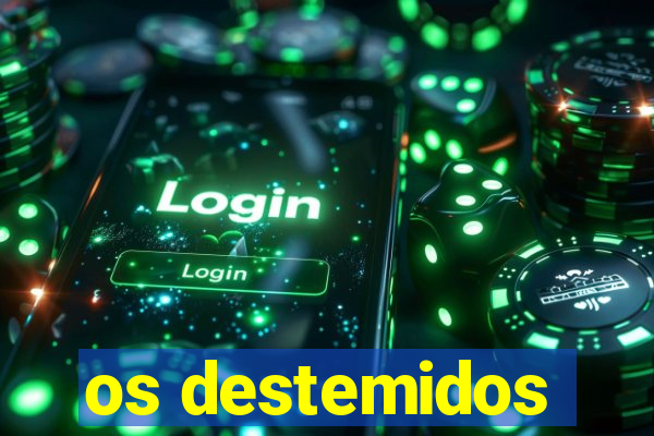 os destemidos