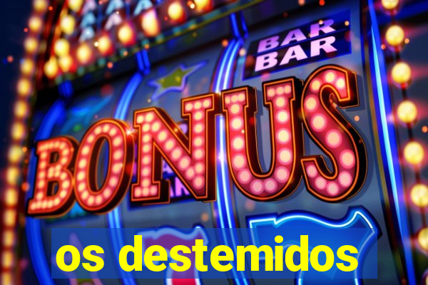 os destemidos