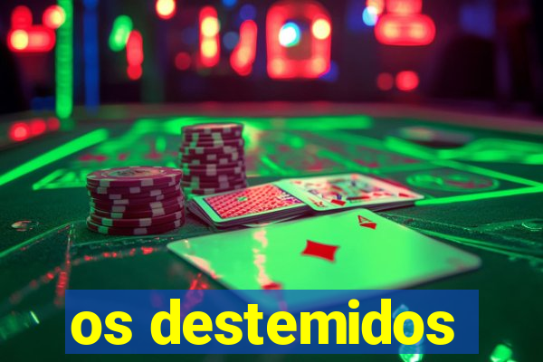 os destemidos