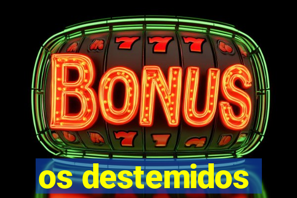os destemidos