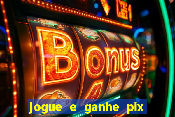 jogue e ganhe pix na hora