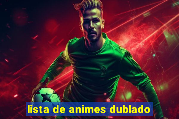 lista de animes dublado