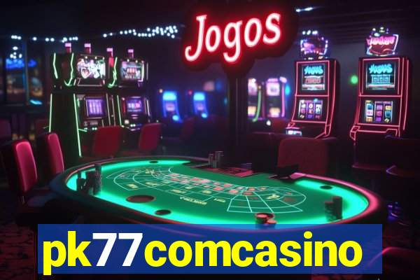 pk77comcasino