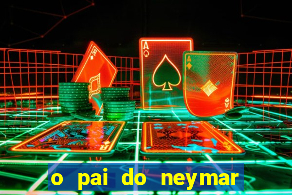 o pai do neymar era jogador de futebol
