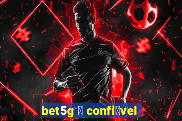 bet5g 茅 confi谩vel